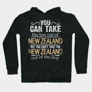 You Can Take The Boy Out Of New Zealand But You Cant Take The New Zealand Out Of The Boy - Gift for New Zealander With Roots From New Zealand Hoodie